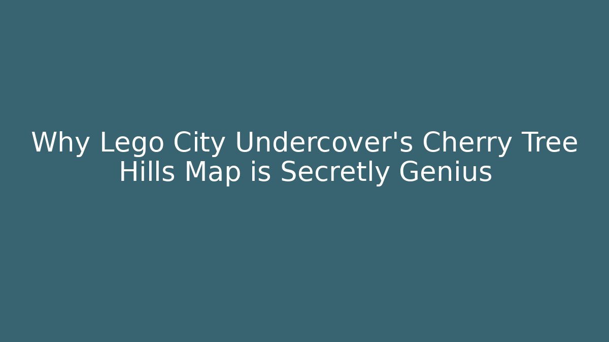 Why Lego City Undercover's Cherry Tree Hills Map is Secretly Genius