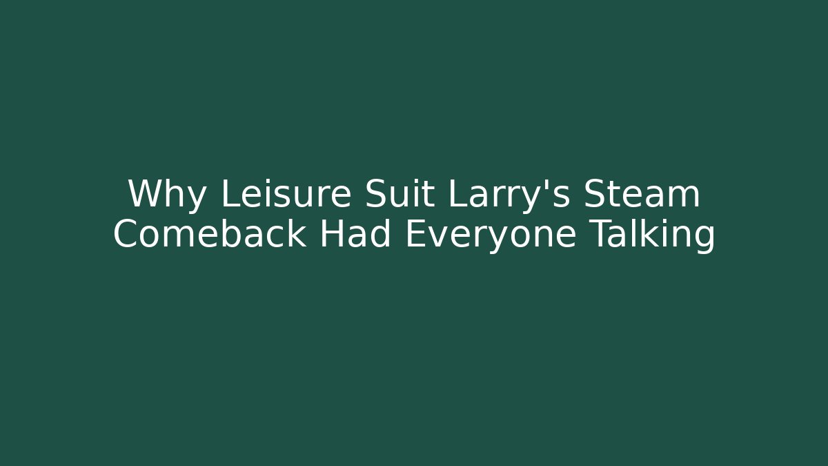 Why Leisure Suit Larry's Steam Comeback Had Everyone Talking