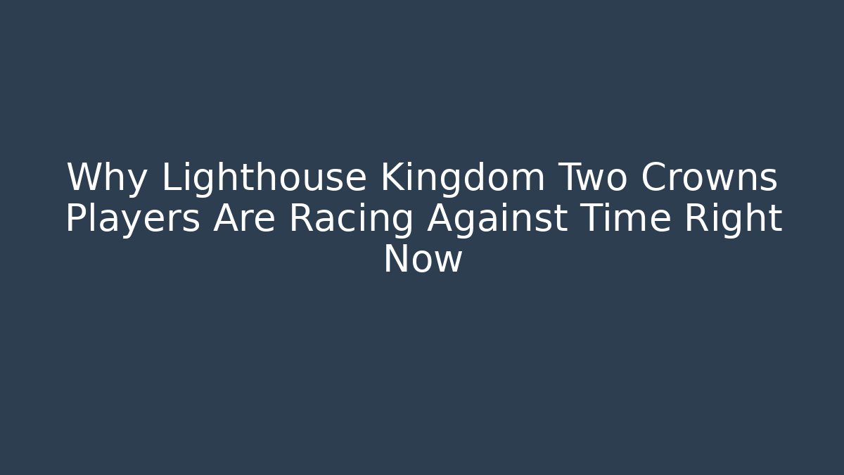Why Lighthouse Kingdom Two Crowns Players Are Racing Against Time Right Now