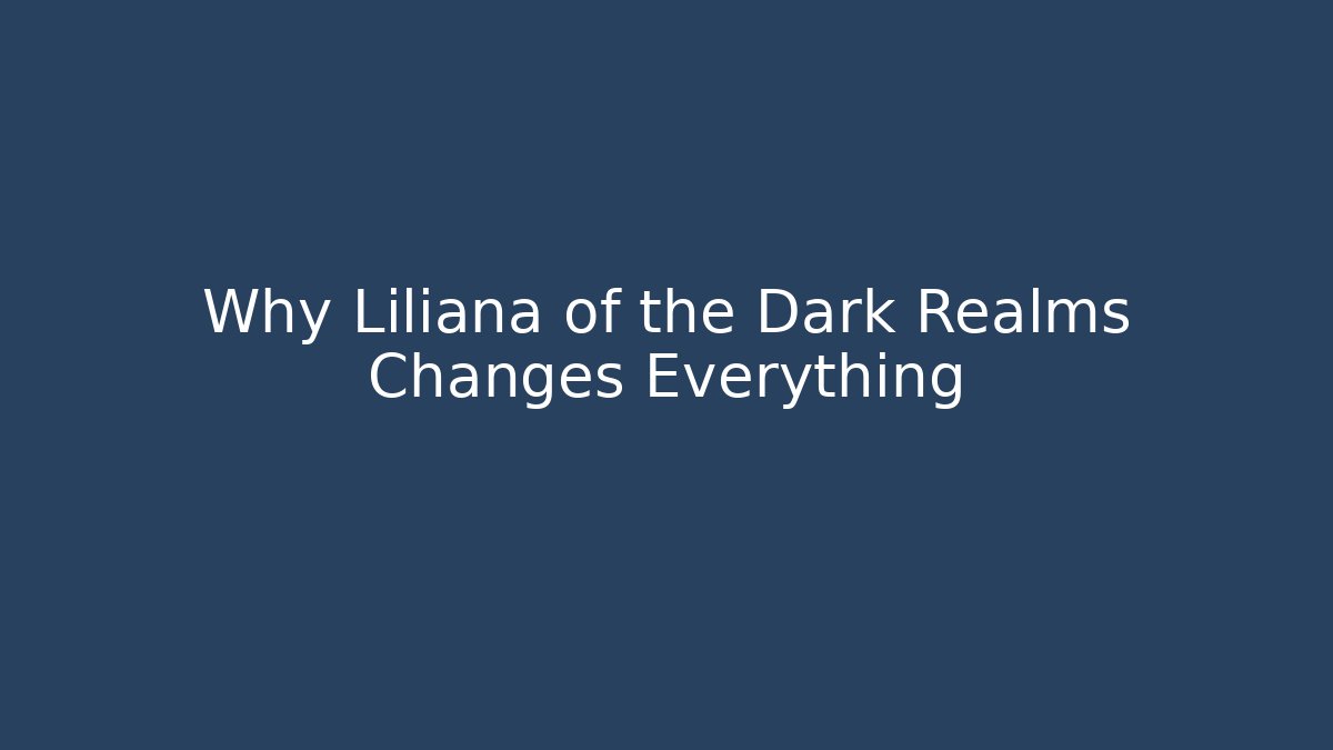 Why Liliana of the Dark Realms Changes Everything - Método de Aprovação