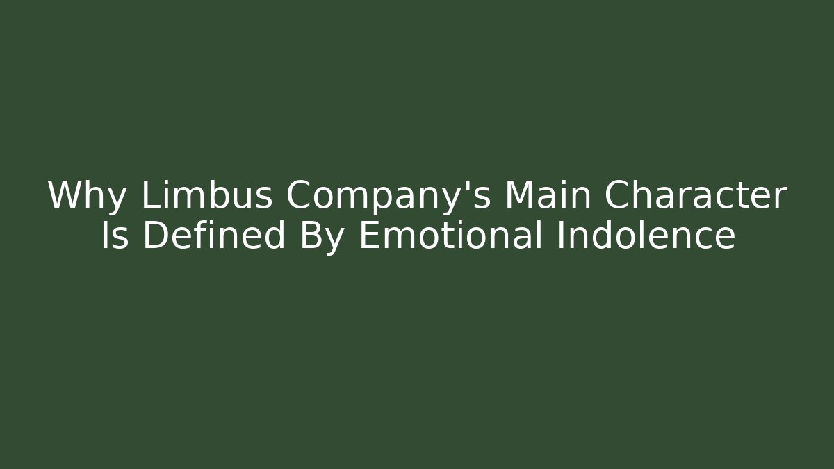 Why Limbus Company's Main Character Is Defined By Emotional Indolence - Método de Aprovação