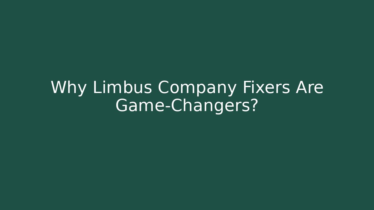 Why Limbus Company Fixers Are Game-Changers?