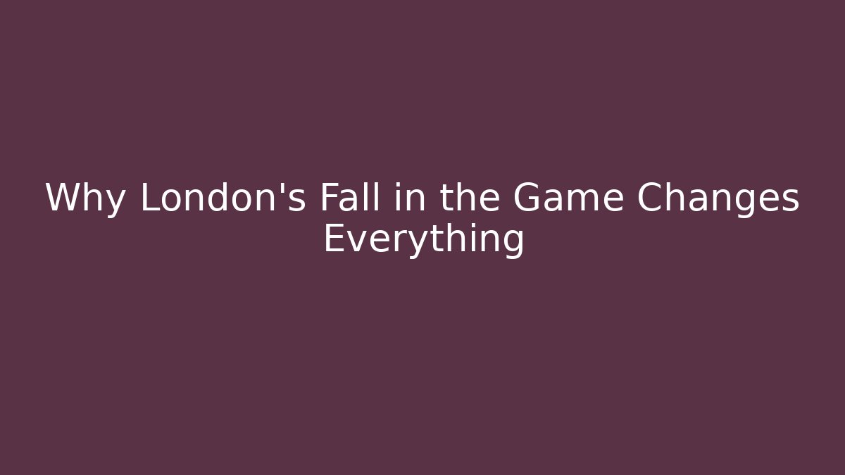 Why London's Fall in the Game Changes Everything - Método de Aprovação