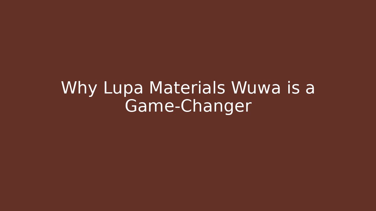 Why Lupa Materials Wuwa is a Game-Changer