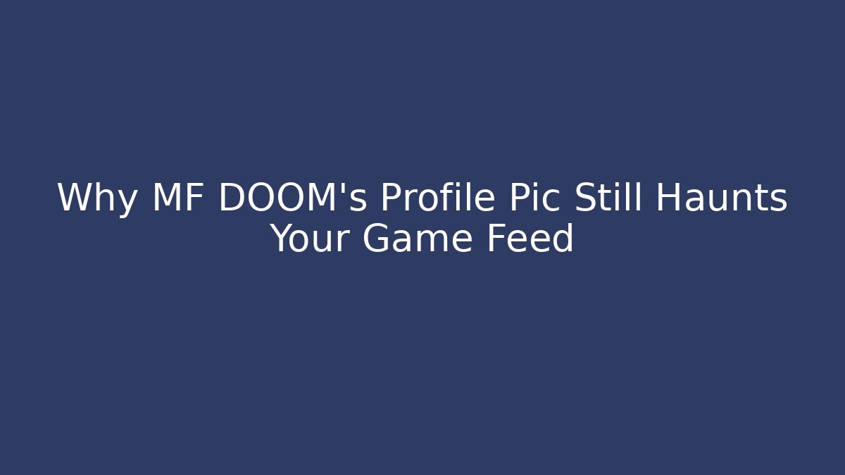 Why MF DOOM's Profile Pic Still Haunts Your Game Feed