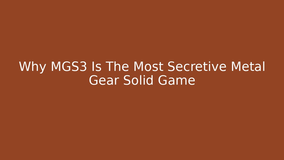 Why MGS3 Is The Most Secretive Metal Gear Solid Game
