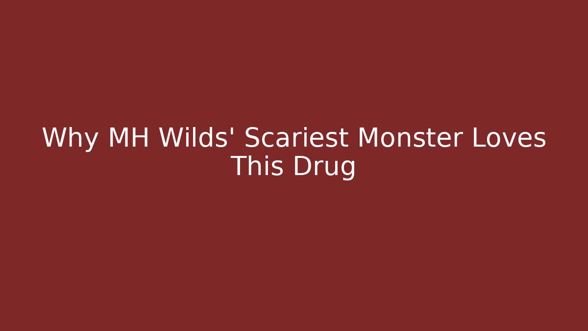 Why MH Wilds' Scariest Monster Loves This Drug