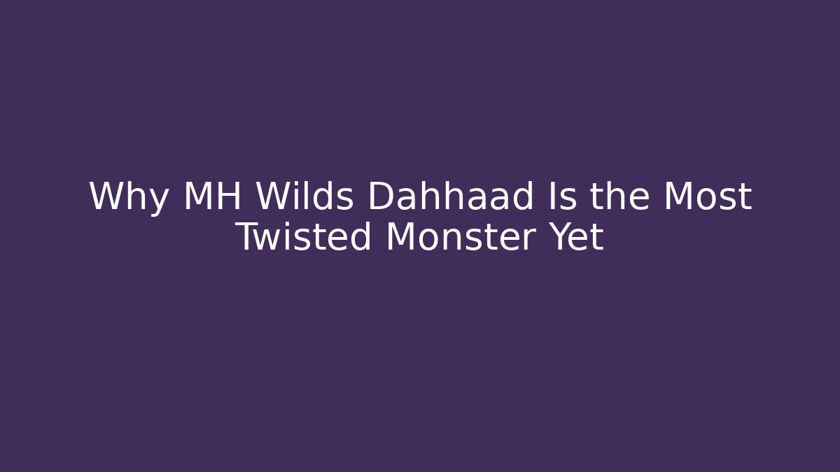 Why MH Wilds Dahhaad Is the Most Twisted Monster Yet