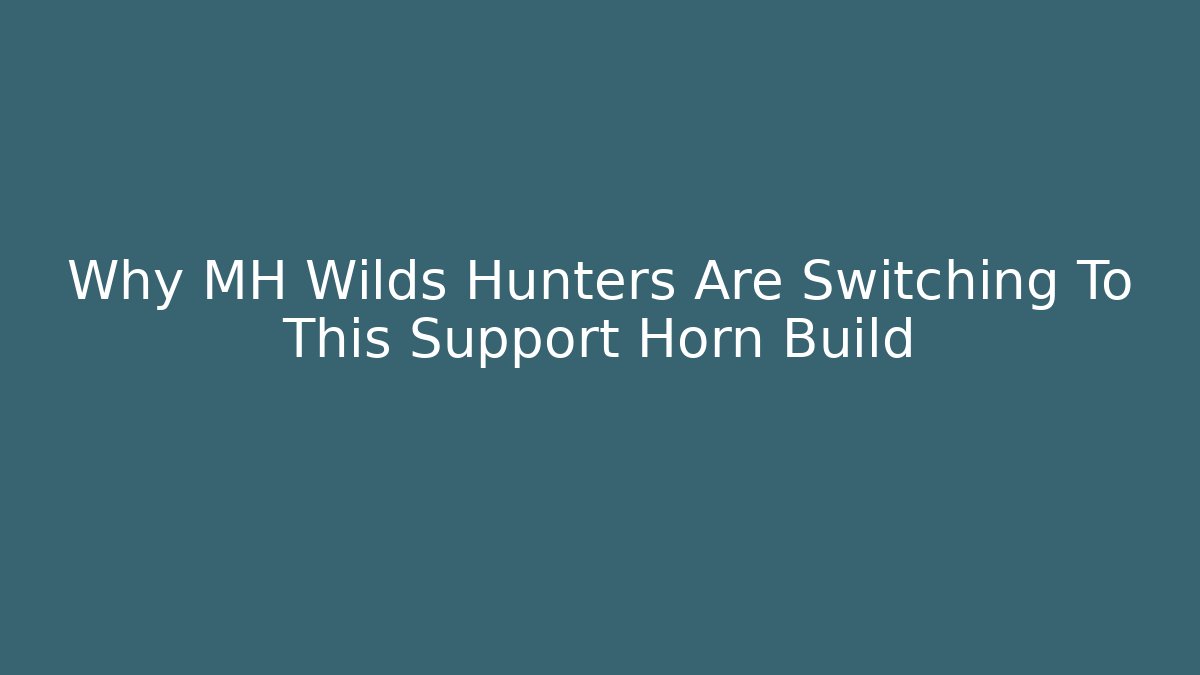 Why MH Wilds Hunters Are Switching To This Support Horn Build