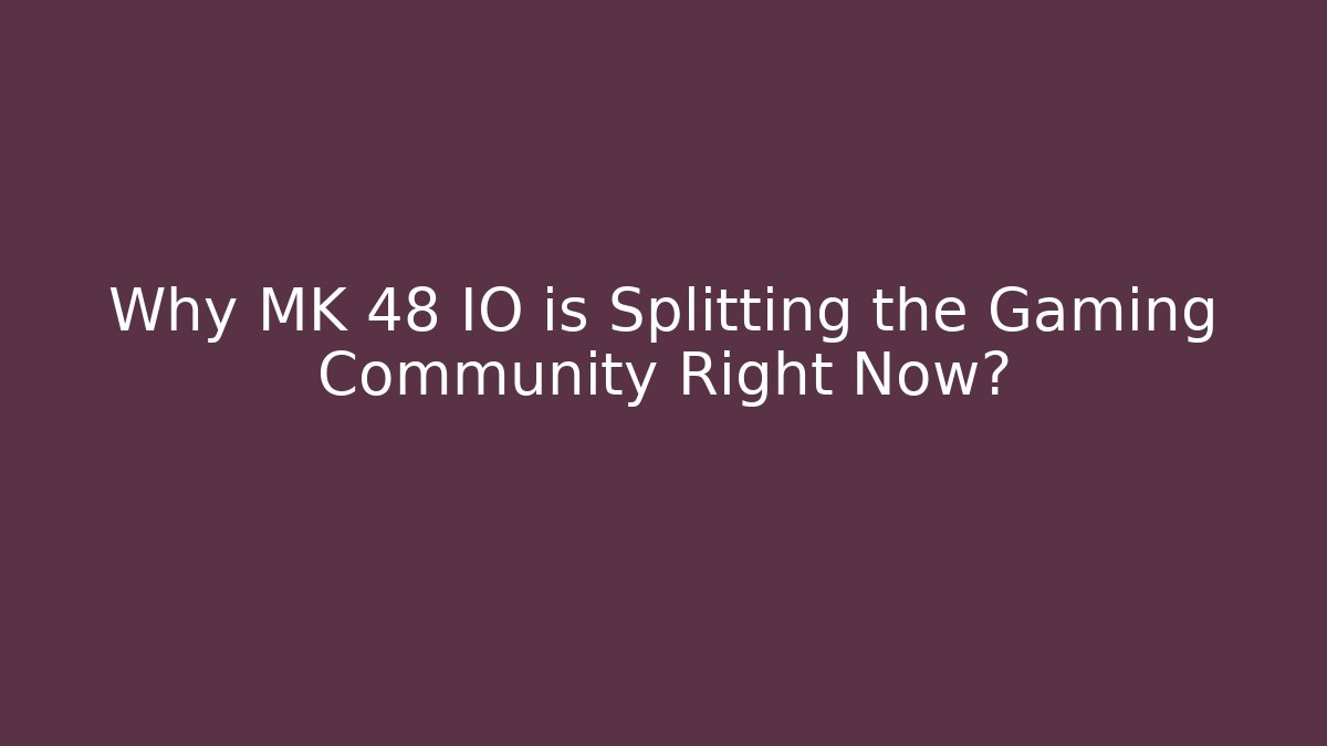 Why MK 48 IO is Splitting the Gaming Community Right Now?