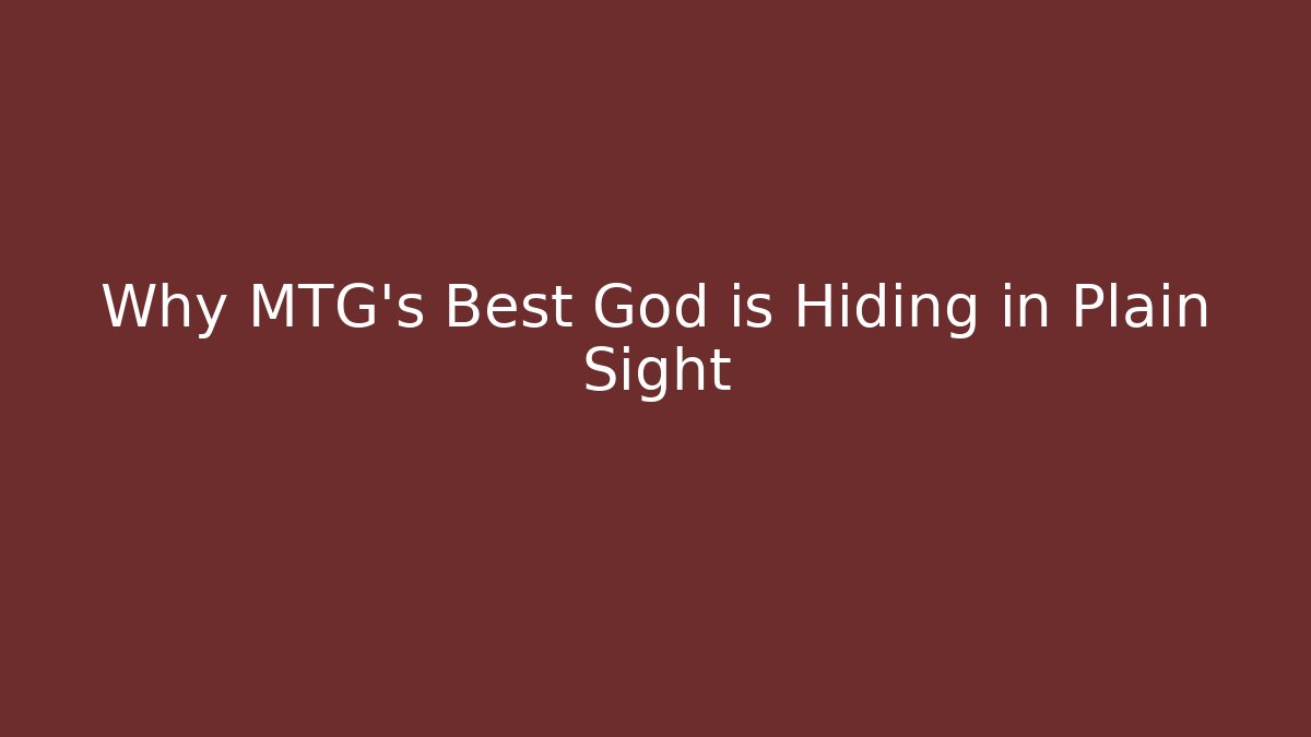 Why MTG's Best God is Hiding in Plain Sight