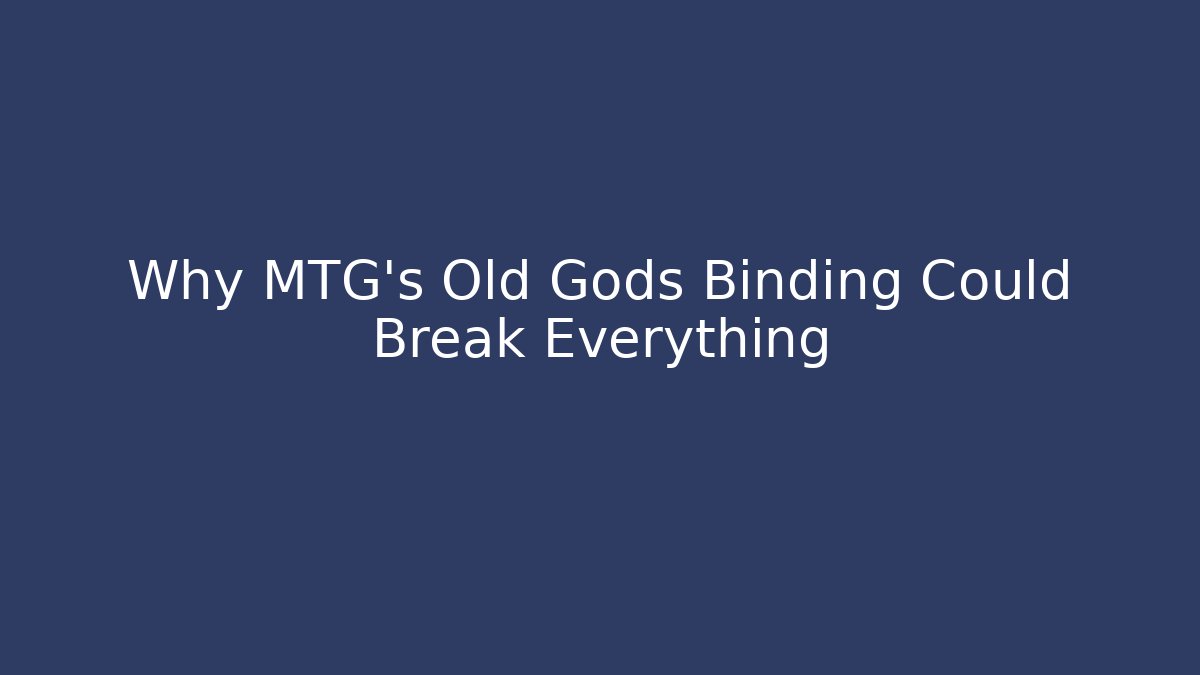 Why MTG's Old Gods Binding Could Break Everything