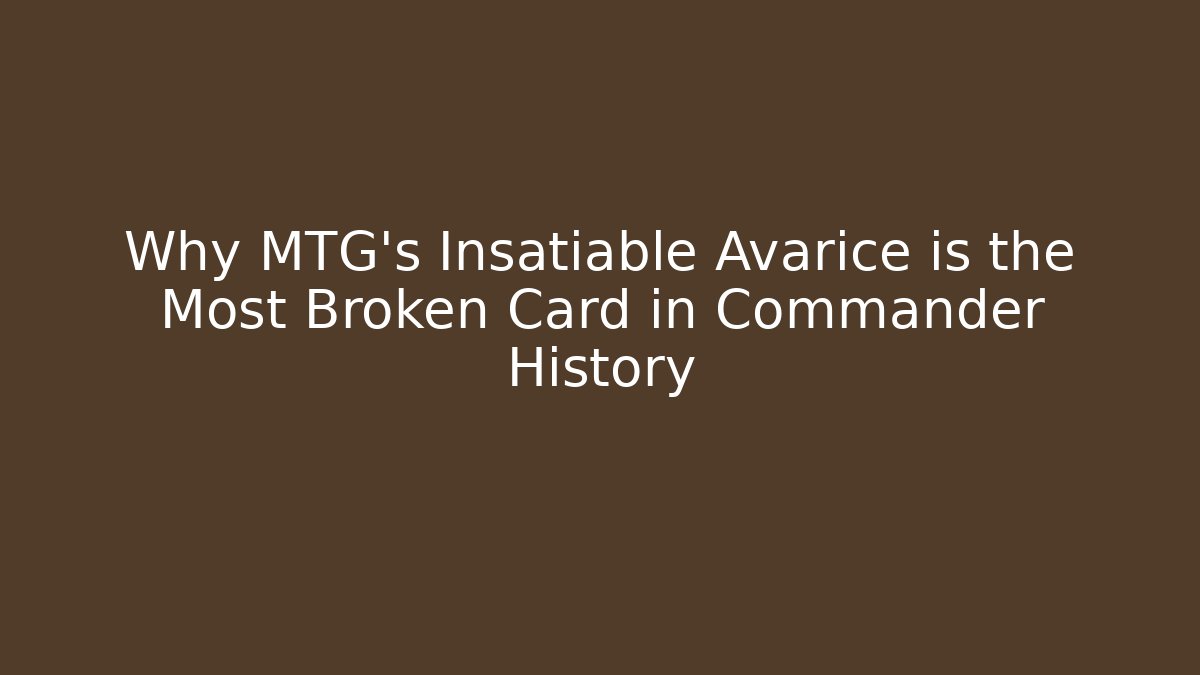 Why MTG’s Insatiable Avarice is the Most Broken Card in Commander History