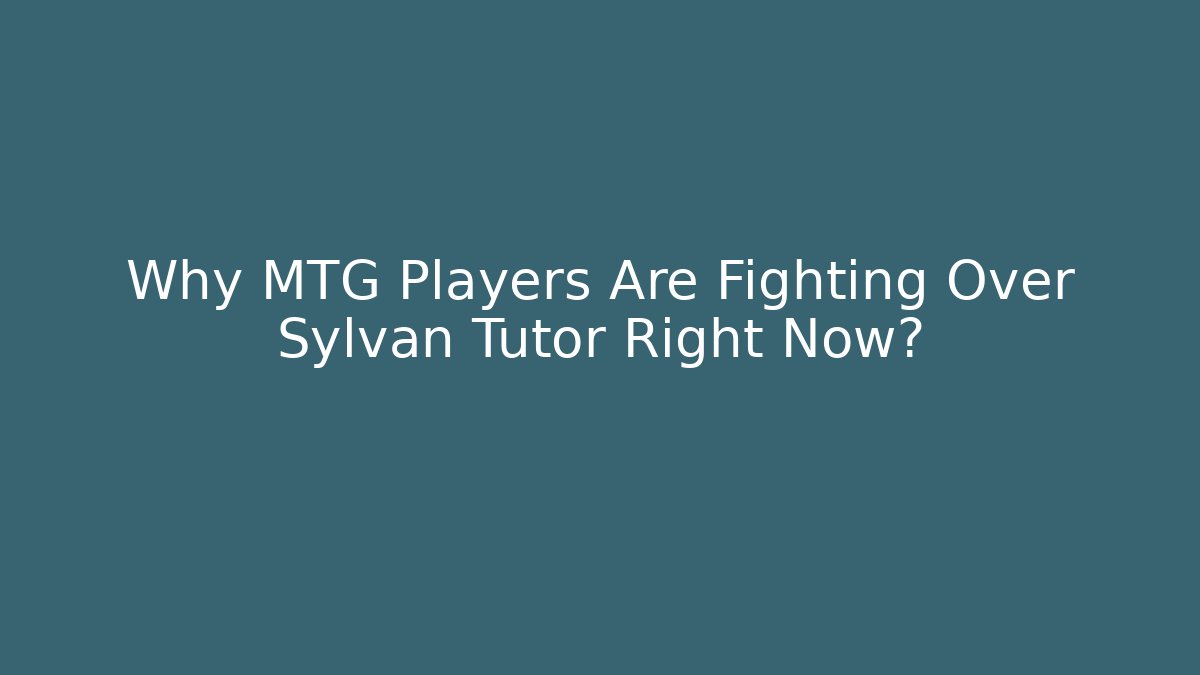 Why MTG Players Are Fighting Over Sylvan Tutor Right Now?