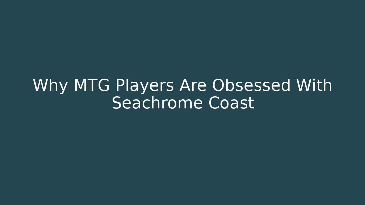 Why MTG Players Are Obsessed With Seachrome Coast - Método de Aprovação