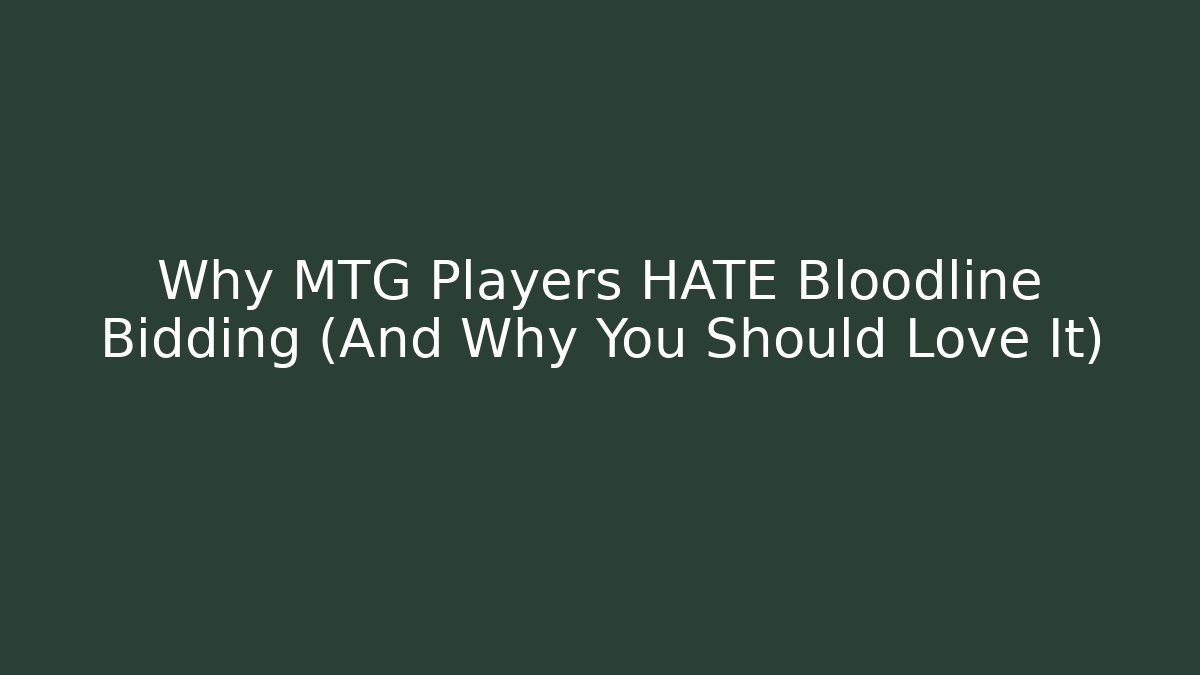 Why MTG Players HATE Bloodline Bidding (And Why You Should Love It)
