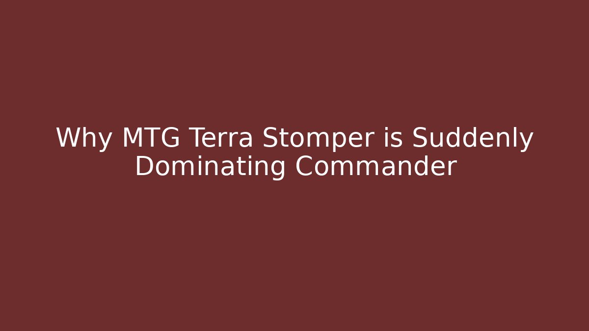 Why MTG Terra Stomper is Suddenly Dominating Commander