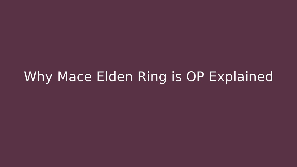 Why Mace Elden Ring is OP Explained