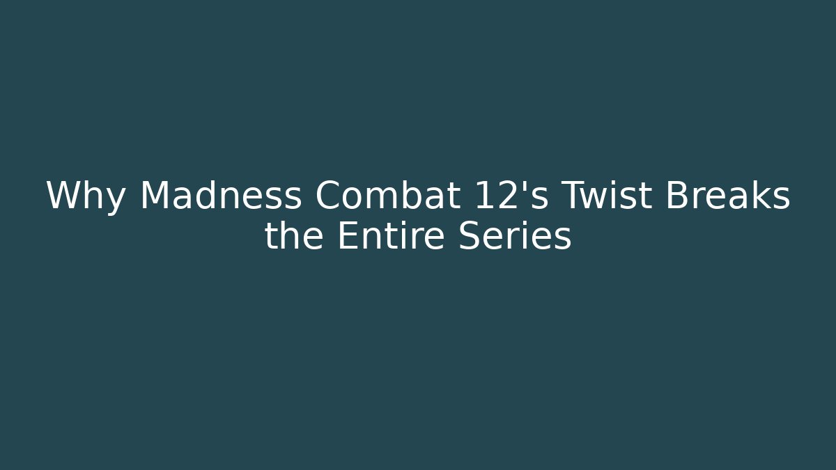 Why Madness Combat 12's Twist Breaks the Entire Series