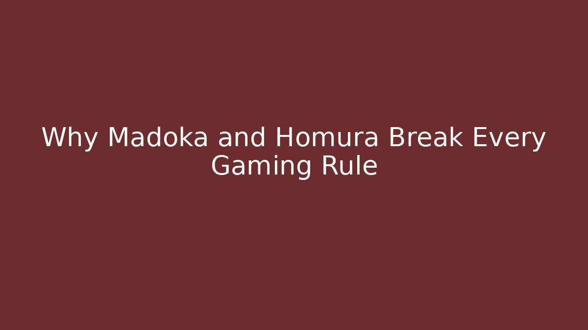 Why Madoka and Homura Break Every Gaming Rule