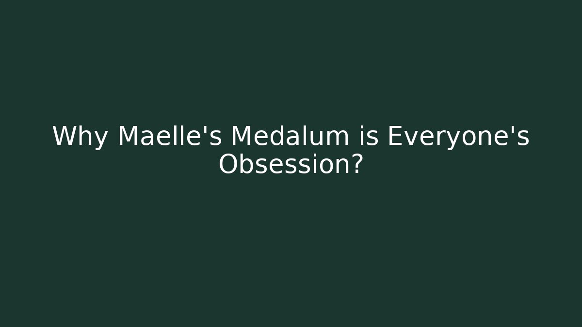 Why Maelle's Medalum is Everyone's Obsession?