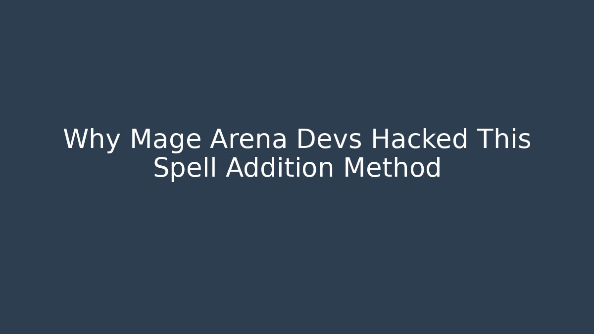 Why Mage Arena Devs Hacked This Spell Addition Method - Método de Aprovação