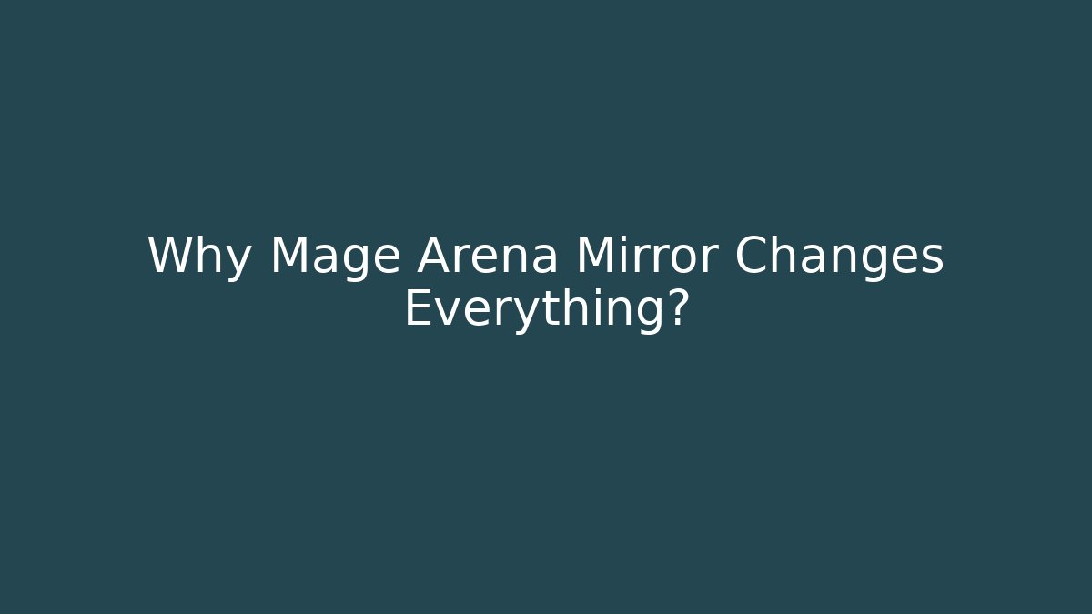 Why Mage Arena Mirror Changes Everything?