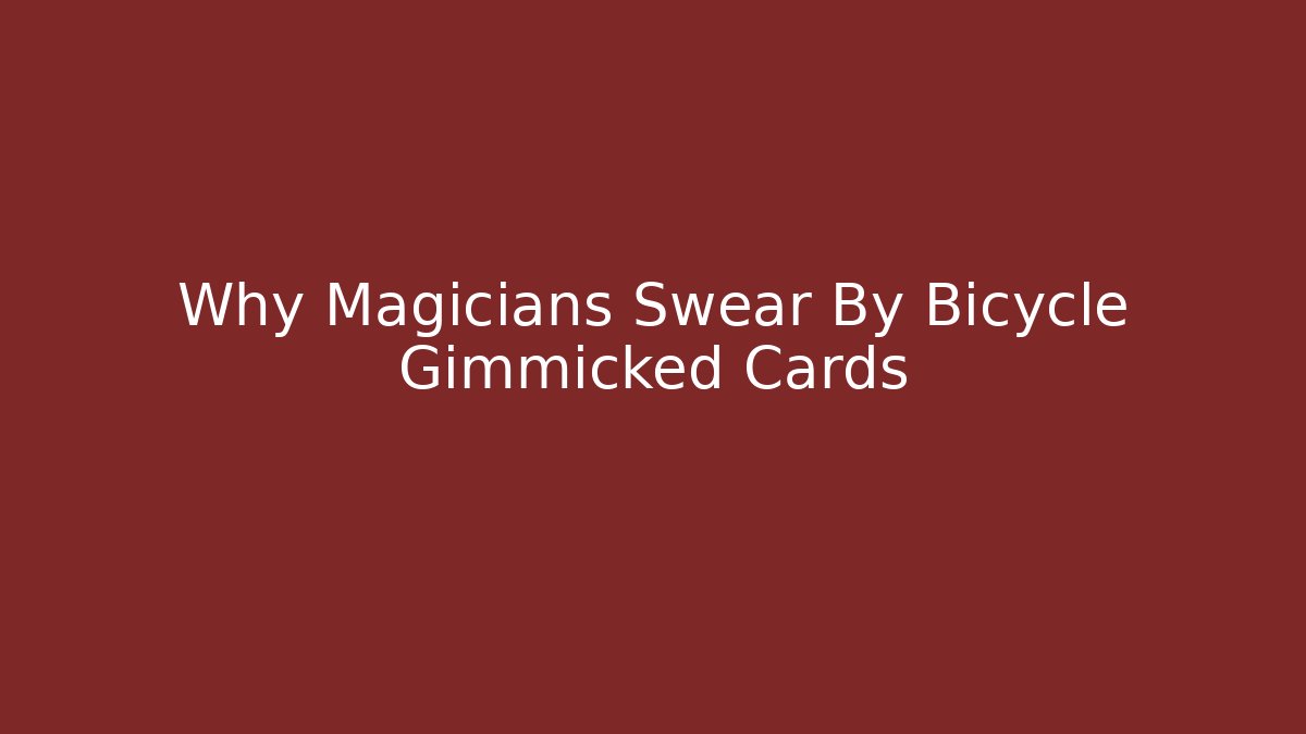 Why Magicians Swear By Bicycle Gimmicked Cards