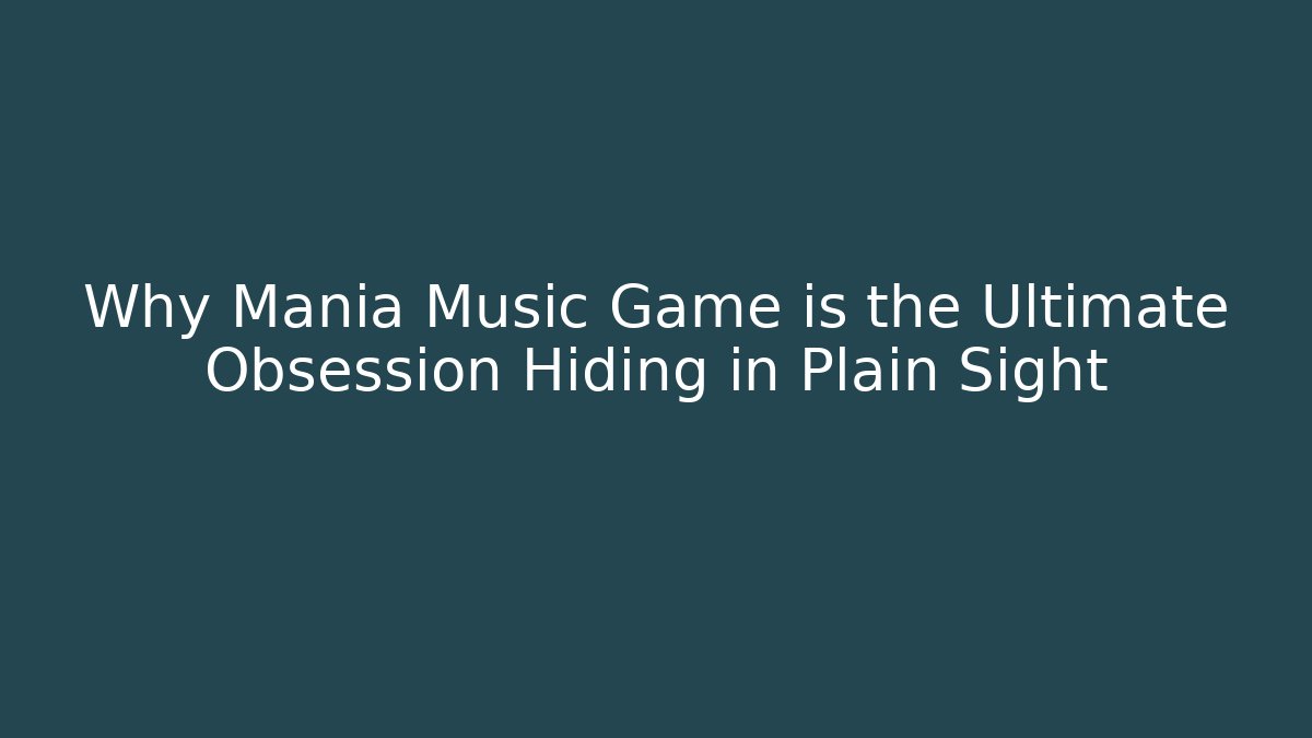 Why Mania Music Game is the Ultimate Obsession Hiding in Plain Sight