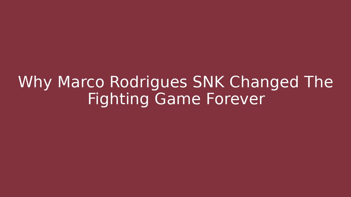 Why Marco Rodrigues SNK Changed The Fighting Game Forever