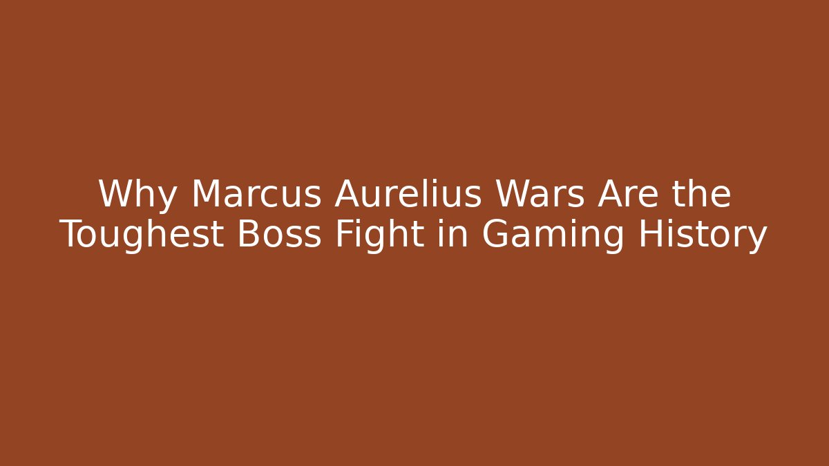 Why Marcus Aurelius Wars Are the Toughest Boss Fight in Gaming History