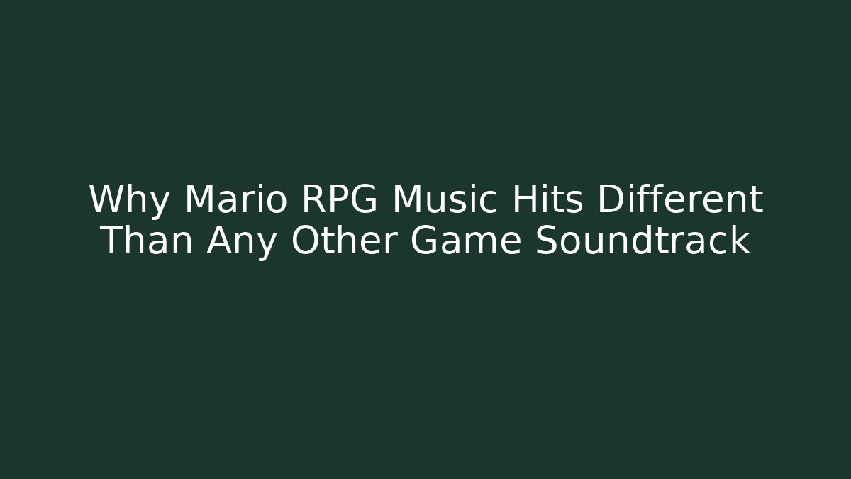 Why Mario RPG Music Hits Different Than Any Other Game Soundtrack