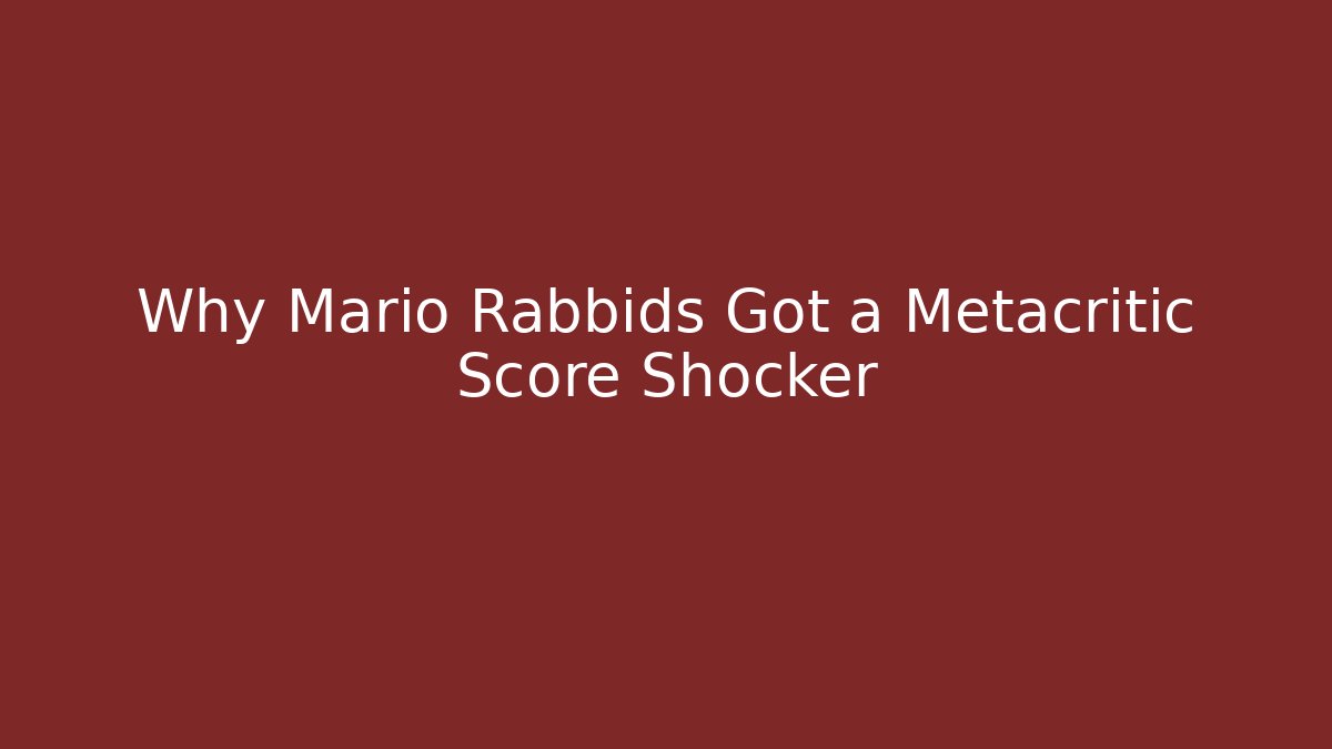 Why Mario Rabbids Got a Metacritic Score Shocker