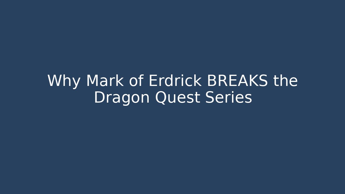 Why Mark of Erdrick BREAKS the Dragon Quest Series