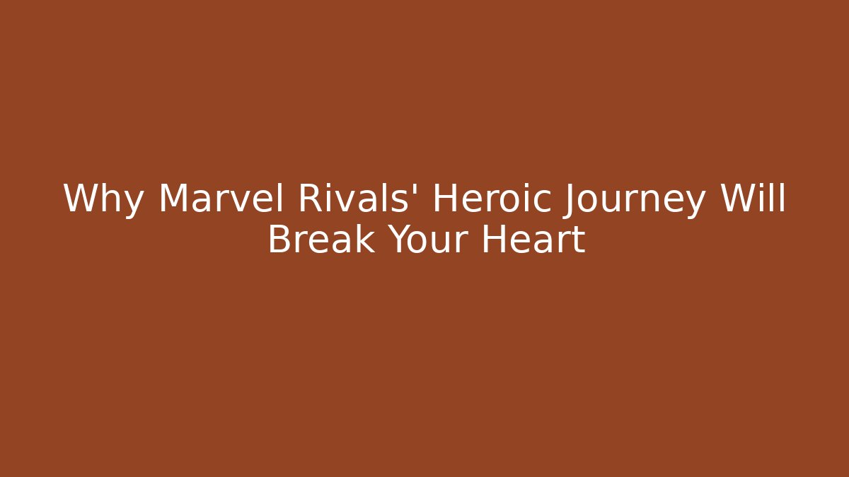 Why Marvel Rivals’ Heroic Journey Will Break Your Heart