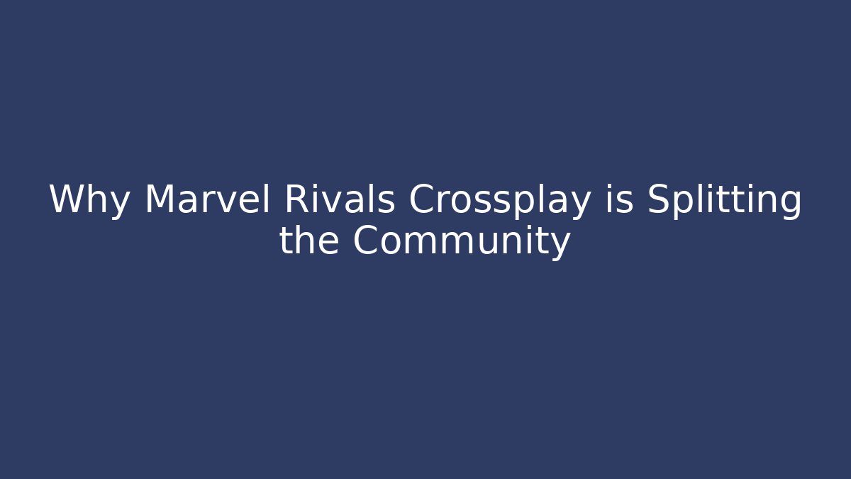 Why Marvel Rivals Crossplay is Splitting the Community - Método de Aprovação