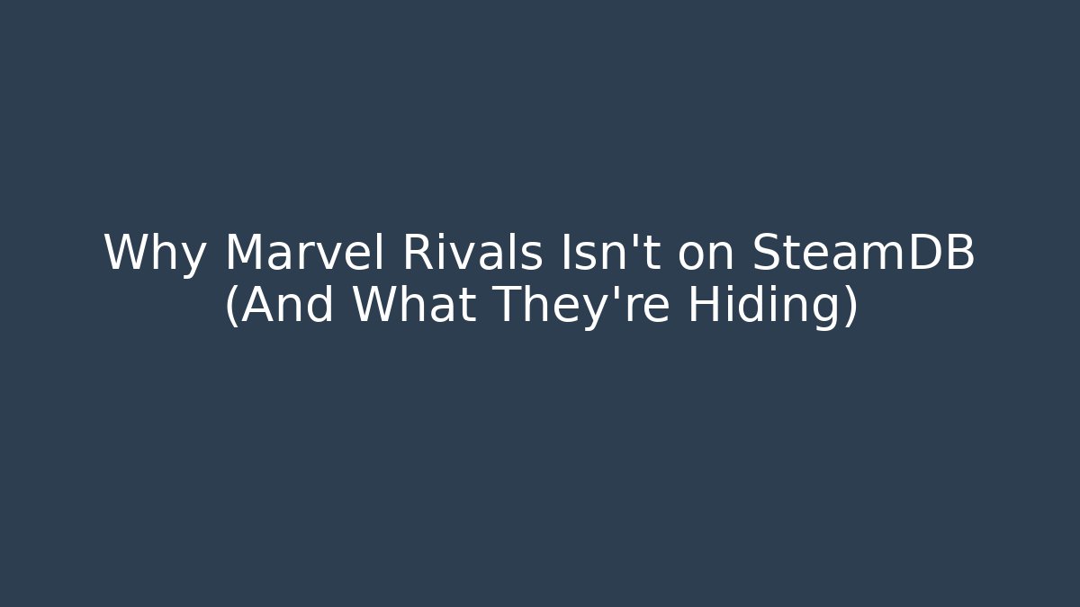 Why Marvel Rivals Isn’t on SteamDB (And What They’re Hiding)