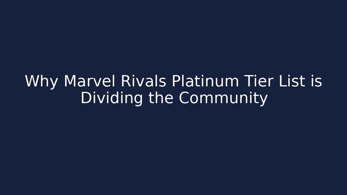 Why Marvel Rivals Platinum Tier List is Dividing the Community