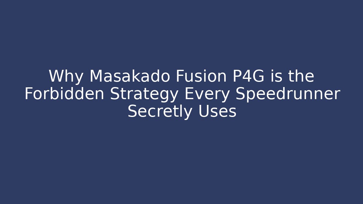 Why Masakado Fusion P4G is the Forbidden Strategy Every Speedrunner Secretly Uses