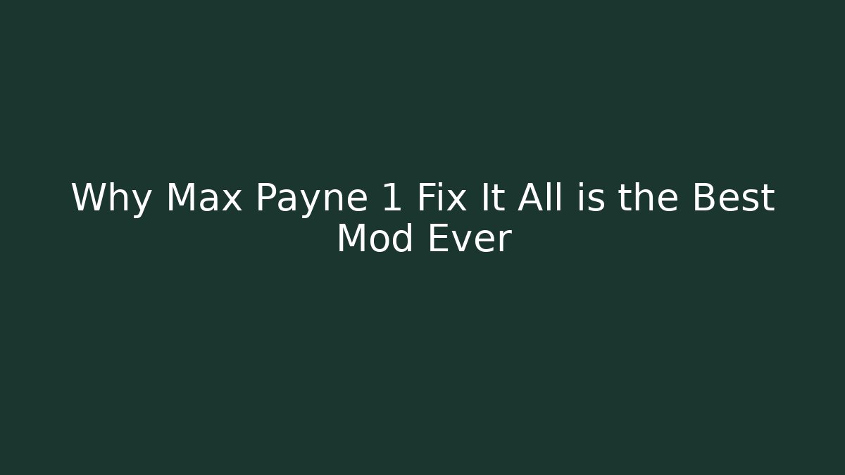 Why Max Payne 1 Fix It All is the Best Mod Ever