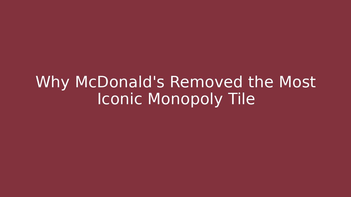 Why McDonald's Removed the Most Iconic Monopoly Tile - Método de Aprovação