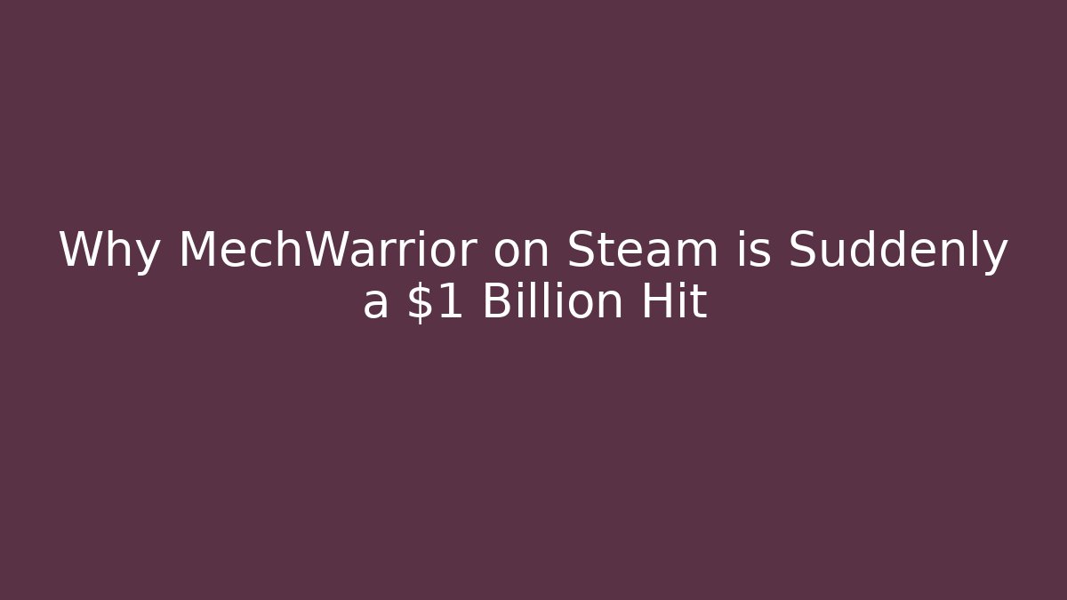 Why MechWarrior on Steam is Suddenly a $1 Billion Hit