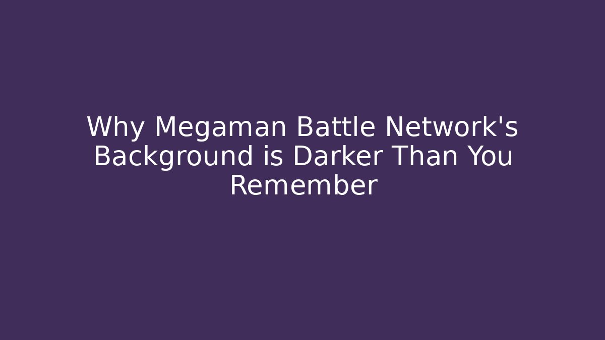 Why Megaman Battle Network's Background is Darker Than You Remember