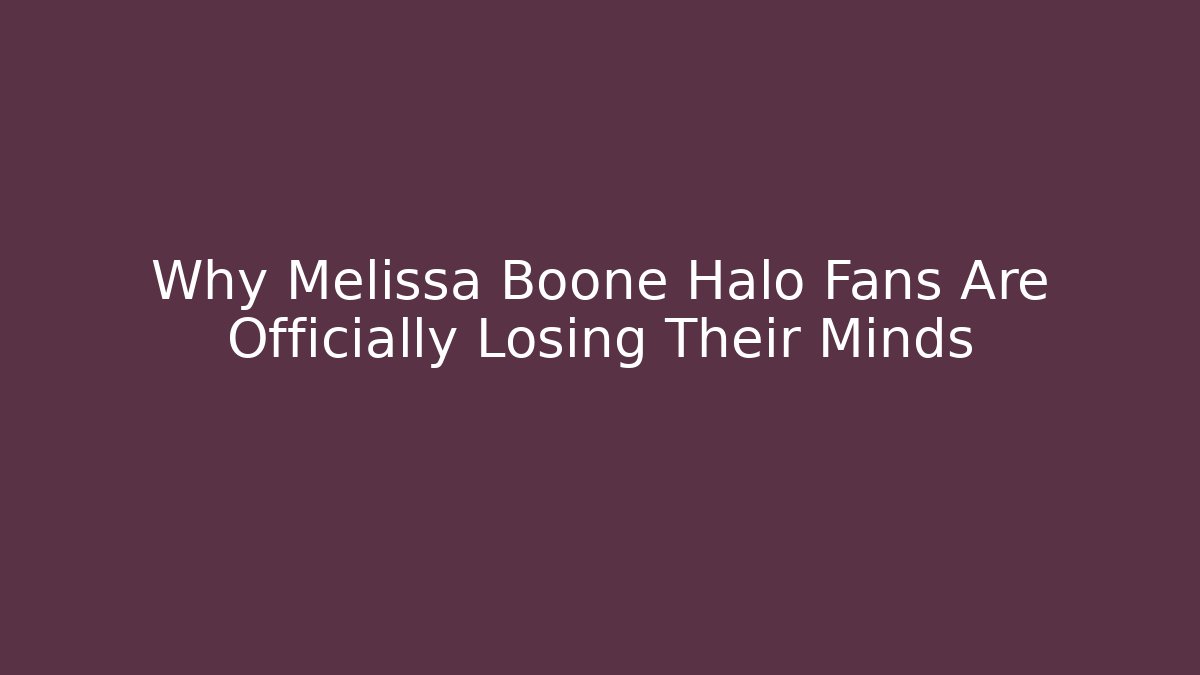 Why Melissa Boone Halo Fans Are Officially Losing Their Minds