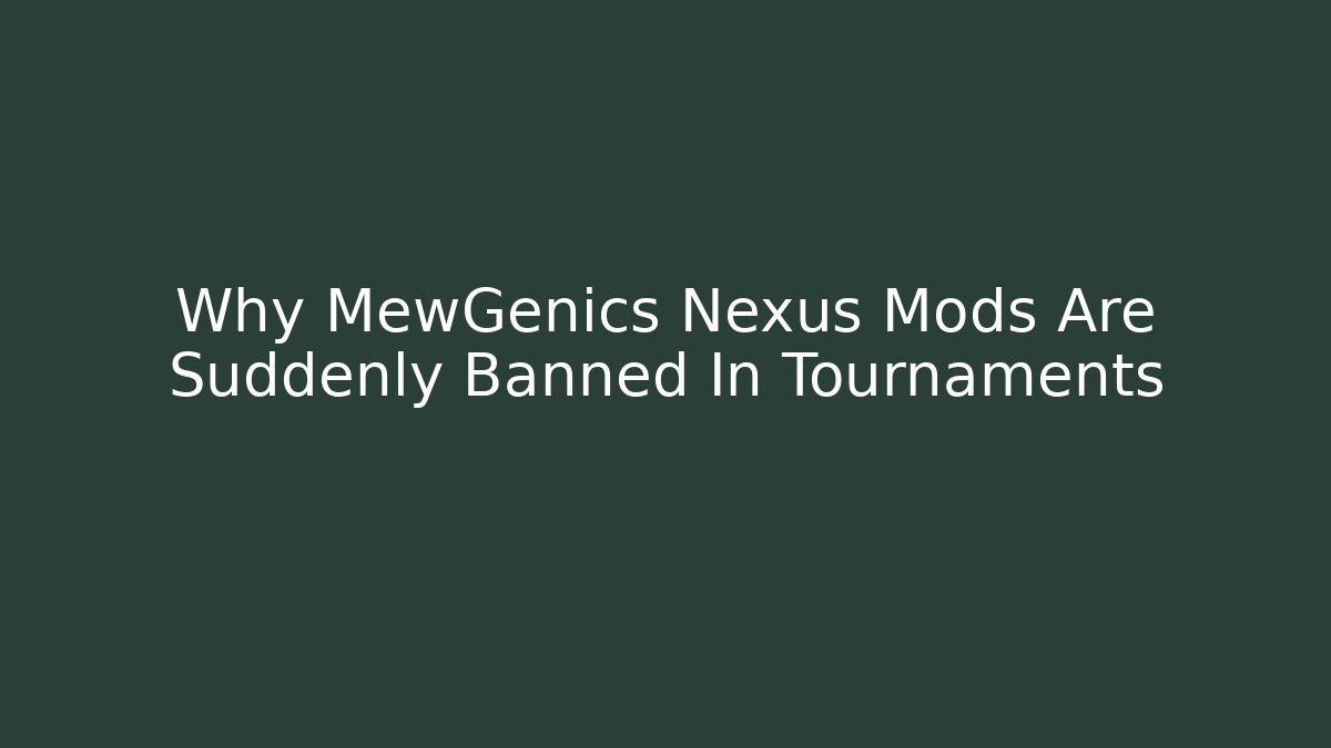 Why MewGenics Nexus Mods Are Suddenly Banned In Tournaments