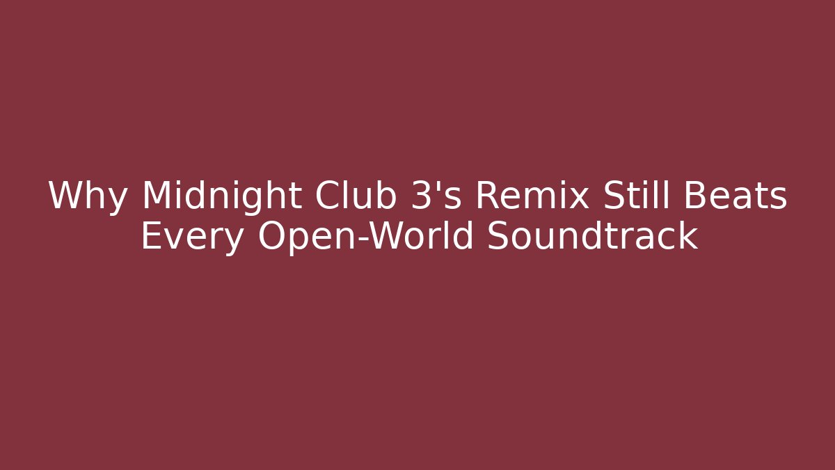 Why Midnight Club 3’s Remix Still Beats Every Open-World Soundtrack