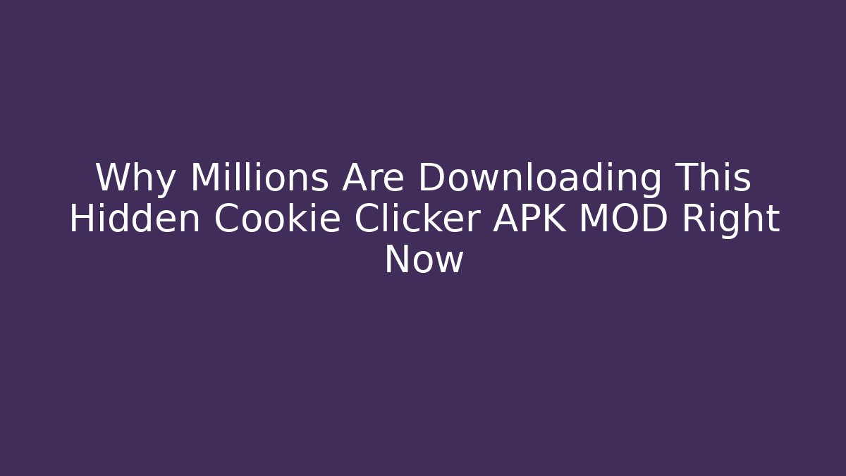 Why Millions Are Downloading This Hidden Cookie Clicker APK MOD Right Now - Método de Aprovação