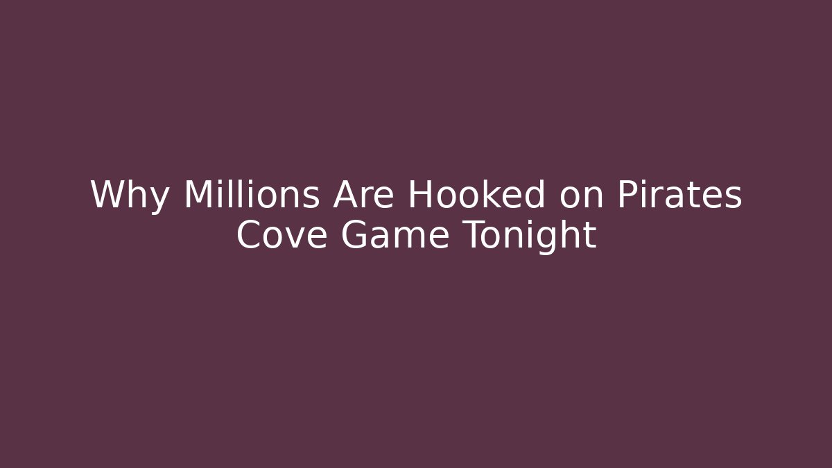 Why Millions Are Hooked on Pirates Cove Game Tonight