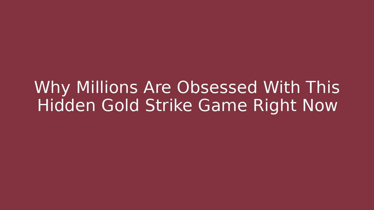Why Millions Are Obsessed With This Hidden Gold Strike Game Right Now