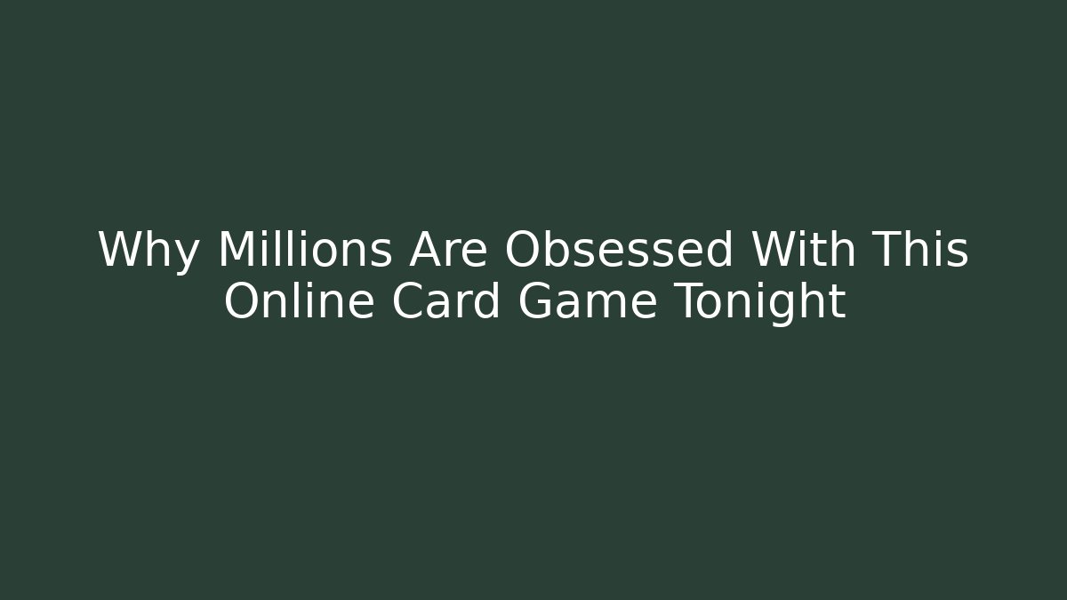 Why Millions Are Obsessed With This Online Card Game Tonight